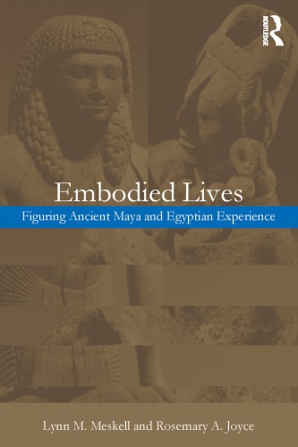 Embodied Lives:: Figuring Ancient Maya and Egyptian Experience