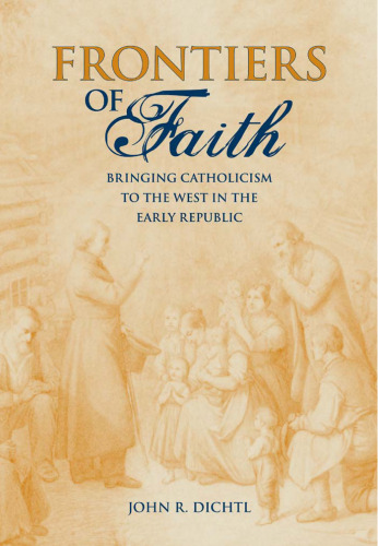 Frontiers of Faith: Bringing Catholicism to the West in the Early Republic