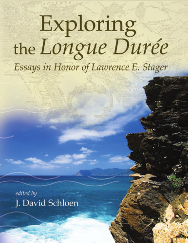 Exploring the Longue Durée: Essays in Honor of Lawrence E. Stager