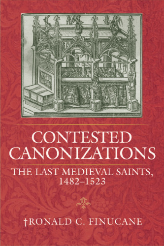 Contested Canonizations: The Last Medieval Saints, 1482-1523