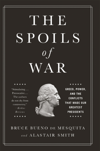 The Spoils of War: Greed, Power, and the Conflicts That Made Our Greatest Presidents