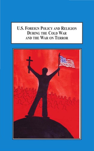 U.S. Foreign Policy and Religion During the Cold War and the War on Terror: A Study of How Harry S. Truman and George W. Bush Administrations Procured Public Support for Warfare