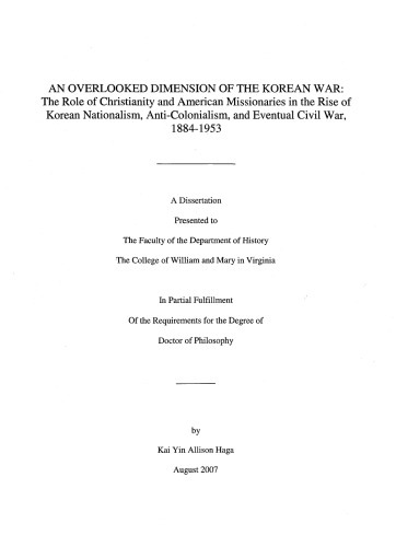 An Overlooked Dimension of the Korean War: The Role of Christianity and American Missionaries in the Rise of Korean Nationalism, Anti-colonialism, and Eventual Civil War, 1884-1953 [PhD thesis]