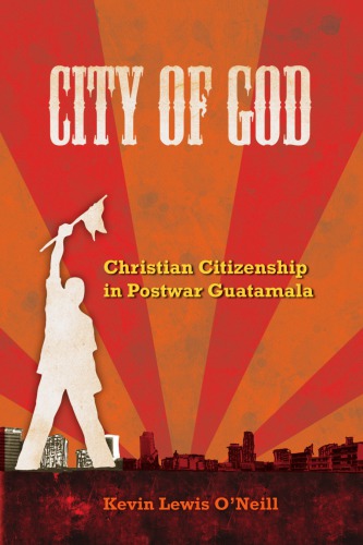 City of God: Christian Citizenship in Postwar Guatemala