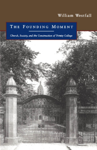 The Founding Moment: Church, Society, and the Construction of Trinity College