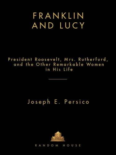 Franklin and Lucy: Mrs. Rutherfurd and the Other Remarkable Women in Roosevelt’s Life