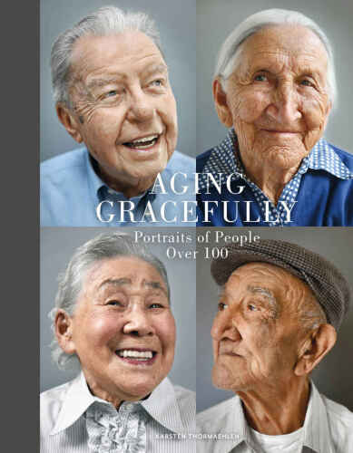 Aging Gracefully: Portraits of People Over 100