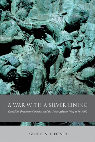 A War with a Silver Lining: Canadian Protestant Churches and the South African War, 1899-1902