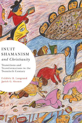 Inuit Shamanism and Christianity: Transitions and Transformations in the Twentieth Century