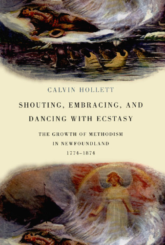 Shouting, Embracing, and Dancing with Ecstasy: The Growth of Methodism in Newfoundland, 1774-1874