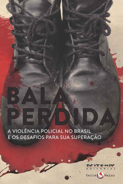 Bala perdida - A violência policial no Brasil e os desafios para sua superação