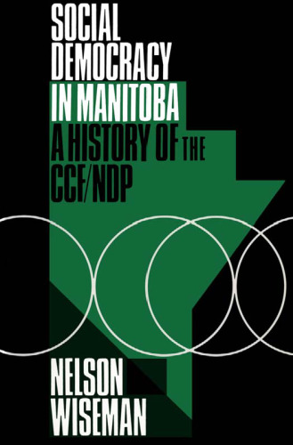 Social Democracy in Manitoba: A History of the Ccf-Ndp