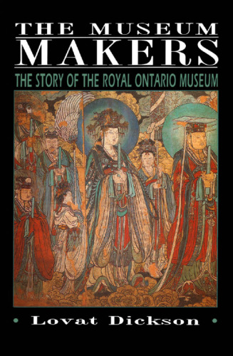 Museum Makers: The Story of the Royal Ontario Museum