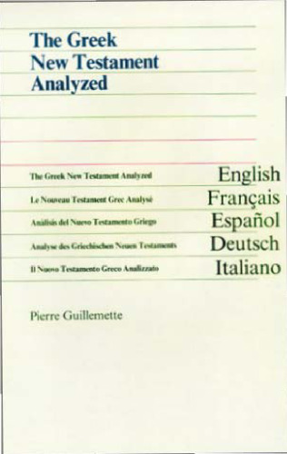 The Greek New Testament Analyzed / Le Nouveau Testament Grec Analysé / Analisis Del Nuevo Testamento Griego / Analyse Des Griechischen Neuen Testaments / Il Nuovo Testamento Greco Analizzato