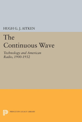 The Continuous Wave: Technology and American Radio, 1900-1932