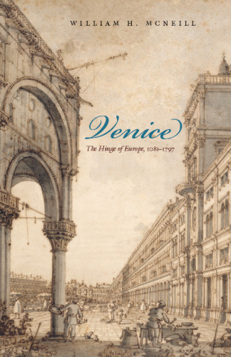 Venice: The Hinge of Europe, 1081-1797