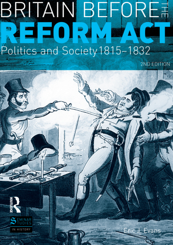 Britain before the Reform Act: Politics and Society 1815-1832