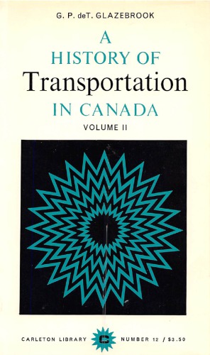 A History of Transportation in Canada, Volume 2: National Economy, 1867-1 936