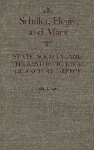 Schiller, Hegel, and Marx: State, Society, and the Aesthetic Ideal of Ancient Greece