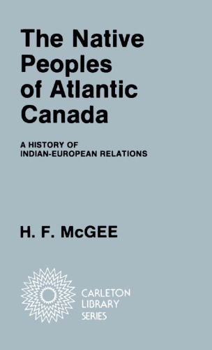 The Native Peoples of Atlantic Canada: A History of Indian-European Relations