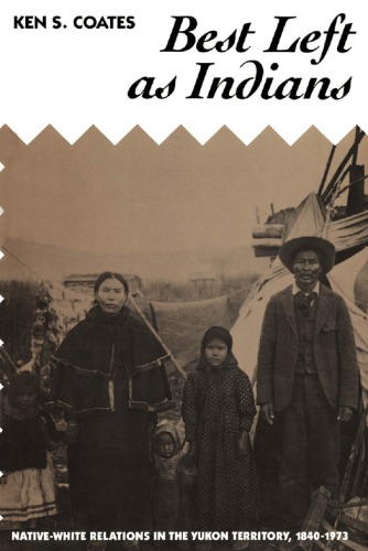 Best Left As Indians: Native-White Relations in the Yukon Territory, 1840-1973