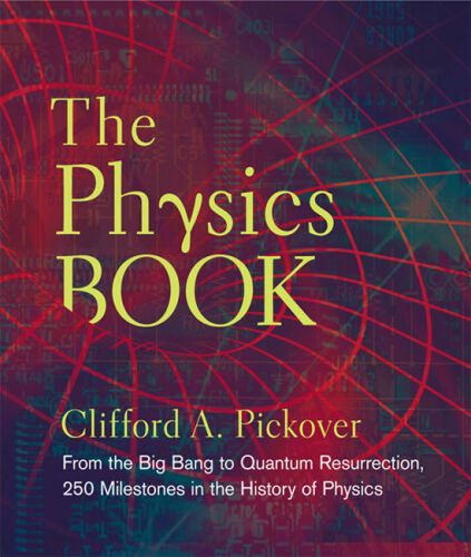 The Physics Book: From the Big Bang to Quantum Resurrection, 250 Milestones in the History of Physics