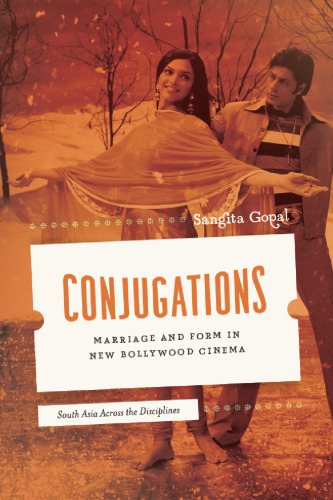 Conjugations: Marriage and Form in New Bollywood Cinema