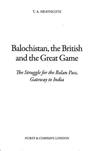 Balochistan, the British and the Great Game: The Struggle for the Bolan Pass, Gateway to India