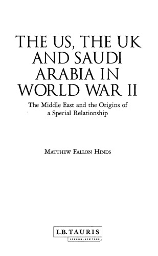 The US, the UK and Saudi Arabia in World War II: The Middle East and the Origins of a Special Relationship