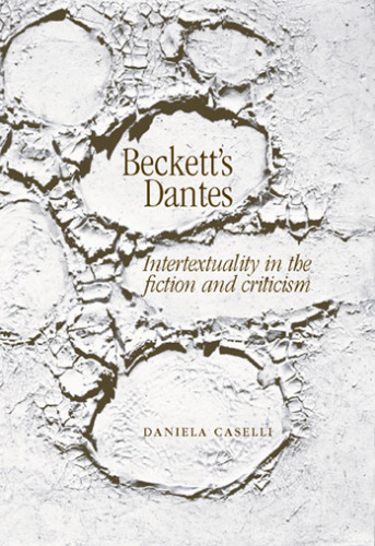 Beckett’s Dantes: Intertexuality in the Fiction and Criticism