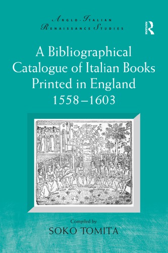 A Bibliographical Catalogue of Italian Books Printed in England 1558–1603