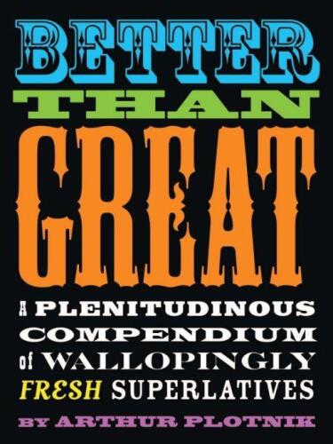 Better Than Great: A Plentidinous Compendium of Wallopingly Fresh Superlatives