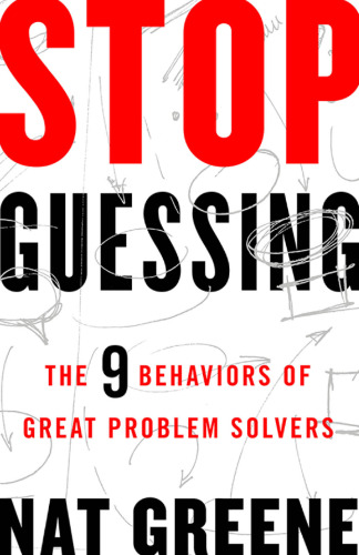 Stop Guessing: The 9 Behaviors of Great Problem Solvers