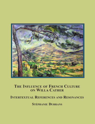 The Influence of French Culture on Willa Cather: Intertextual References and Resonances