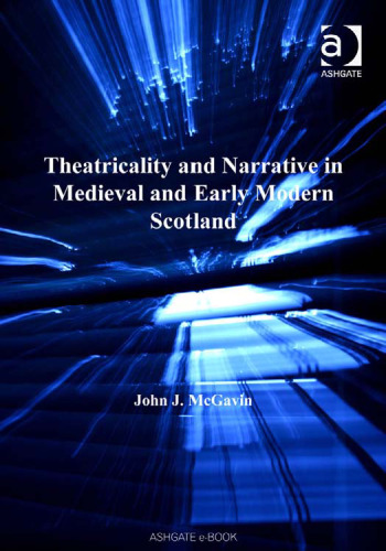 Theatricality and Narrative in Medieval and Early Modern Scotland