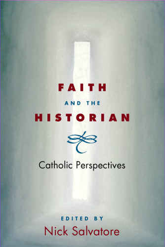 Faith and the Historian: Catholic Perspectives