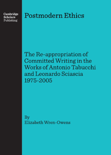 Postmodern Ethics: The Re-appropriation of Committed Writing in the Works of Antonio Tabucchi and Leonardo Sciascia 1975-2005