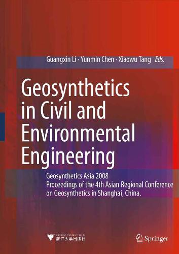 Geosynthetics in civil and environmental engineering: Geosynthetics Asia 2008: proceedings of the 4th Asian Regional Conference on Geosynthetics in Shanghai, China