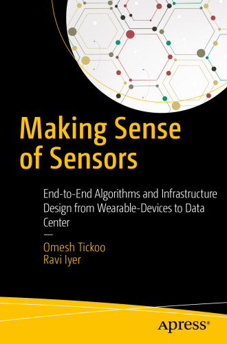 Making Sense of Sensors: End-to-End Algorithms and Infrastructure Design from Wearable-Devices to Data Center