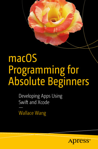 macOS Programming for Absolute Beginners: Developing Apps Using Swift and Xcode