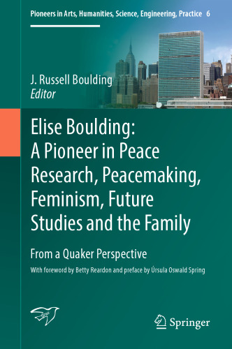 Elise Boulding: A Pioneer in Peace Research, Peacemaking, Feminism, Future Studies and the Family: From a Quaker Perspective