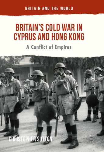 Britain’s Cold War in Cyprus and Hong Kong: A Conflict of Empires