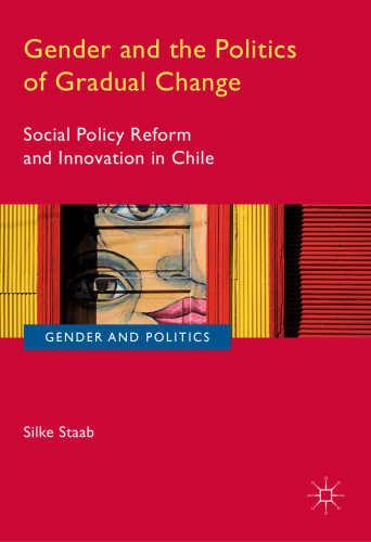 Gender and the Politics of Gradual Change: Social Policy Reform and Innovation in Chile