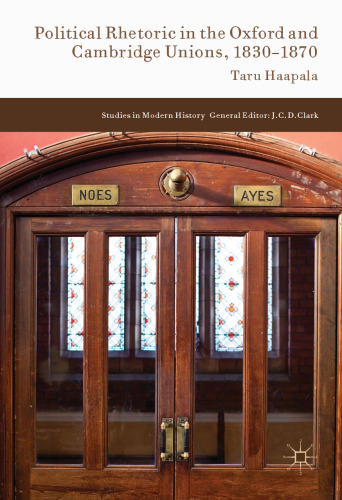 Political Rhetoric in the Oxford and Cambridge Unions, 1830–1870