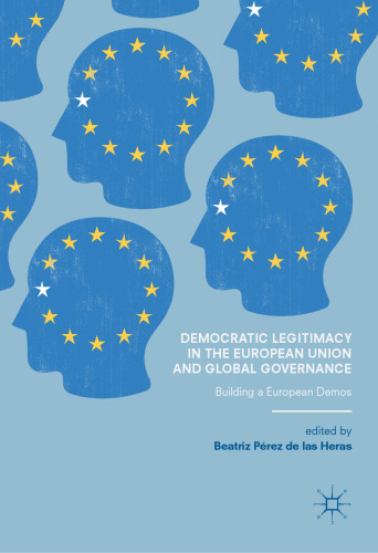 Democratic Legitimacy in the European Union and Global Governance: Building a European Demos