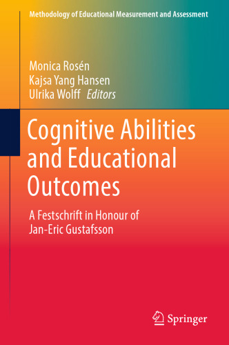 Cognitive Abilities and Educational Outcomes: A Festschrift in Honour of Jan-Eric Gustafsson