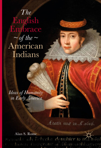 The English Embrace of the American Indians: Ideas of Humanity in Early America