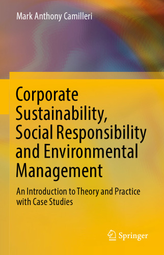 Corporate Sustainability, Social Responsibility and Environmental Management: An Introduction to Theory and Practice with Case Studies