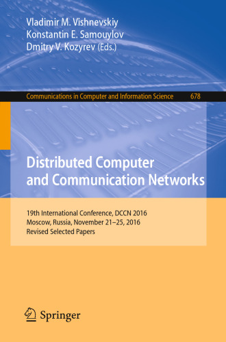 Distributed Computer and Communication Networks: 19th International Conference, DCCN 2016, Moscow, Russia, November 21-25, 2016, Revised Selected Papers