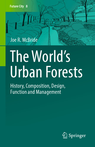 The World’s Urban Forests: History, Composition, Design, Function and Management